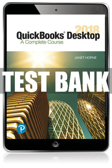 Test Bank QuickBooks Desktop 2018: A Complete Course 17th Edition