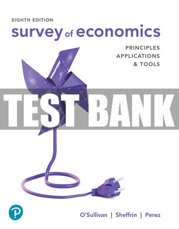 Test Bank Survey of Economics: Principles, Applications, and Tools 8th Edition