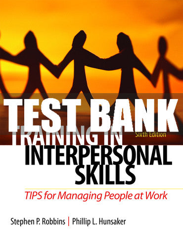 Test Bank Training in Interpersonal Skills: TIPS for Managing People at Work 6th Edition