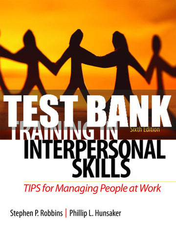 Test Bank Training in Interpersonal Skills: TIPS for Managing People at Work 6th Edition