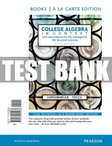 Test Bank College Algebra in Context with Applications for the Managerial, Life, and Social Sciences 5th Edition
