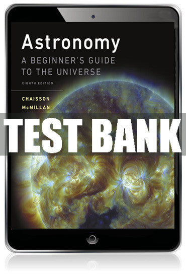 Test Bank Astronomy: A Beginner's Guide to the Universe 8th Edition