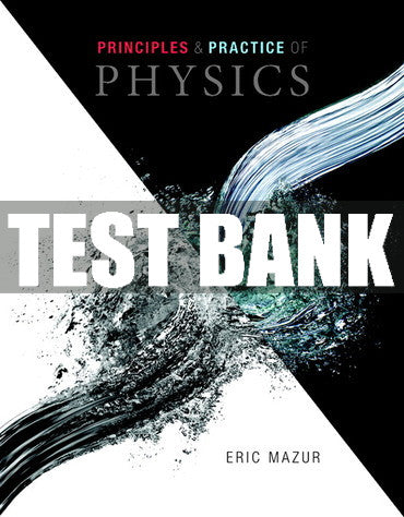 Test Bank Principles & Practice of Physics 1st Edition