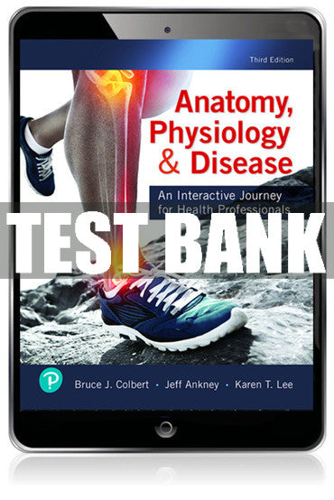 Test Bank Anatomy, Physiology, & Disease: An Interactive Journey for Health Professionals 3rd Edition