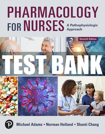 Test Bank Pharmacology for Nurses: A Pathophysiologic Approach 7th Edition