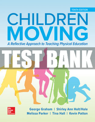 Test Bank Children Moving: A Reflective Approach to Teaching Physical Education, 10th Edition