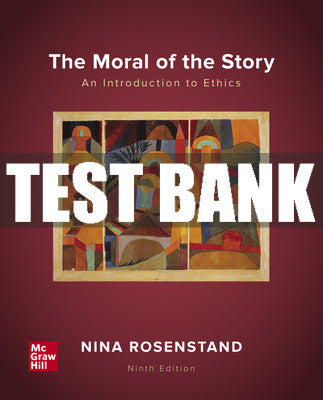 Test Bank The Moral of the Story: An Introduction to Ethics, 9th Edition