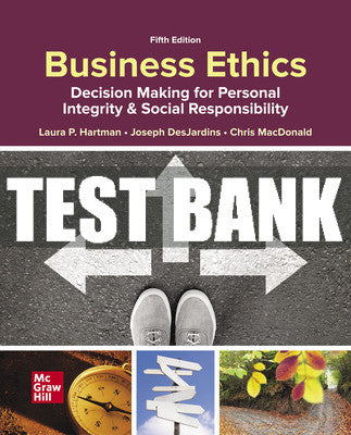 Test Bank Business Ethics: Decision Making for Personal Integrity & Social Responsibility, 5th Edition