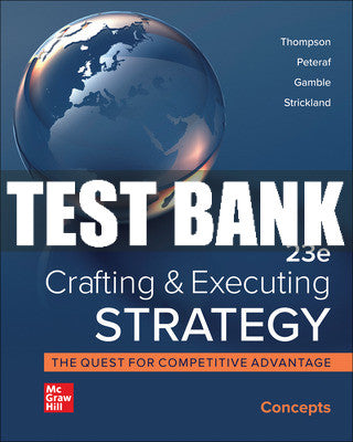 Test Bank Crafting and Executing Strategy: Concepts, 23rd Edition