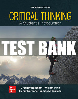 Test Bank Critical Thinking: A Students Introduction, 7th Edition