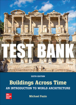 Test Bank Buildings Across Time: An Introduction to World Architecture, 6th Edition